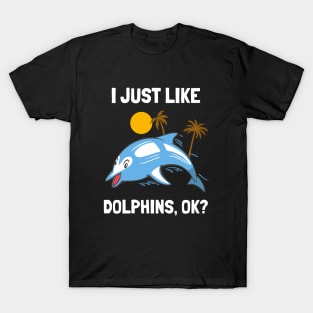 I Just Like Dolphins Funny Dolphin T-Shirt